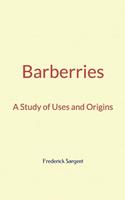 Barberries : A Study of Uses and Origins