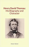  Henry David Thoreau : His Biography and Character