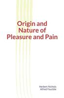   Origin and Nature of Pleasure and Pain