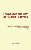  The Source and Aim of Human Progress