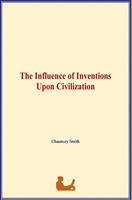   The Influence of Inventions Upon Civilization