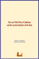   The Last Wild Tribe of California and the Ancient Islanders of the State