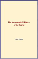   The Astronomical History of the World
