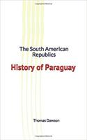   The South American Republics : History of Paraguay