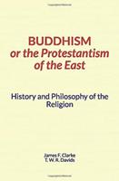   Buddhism, or the Protestantism of the East