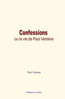   Confessions, ou la vie de Paul Verlaine