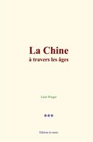   La Chine à travers les âges