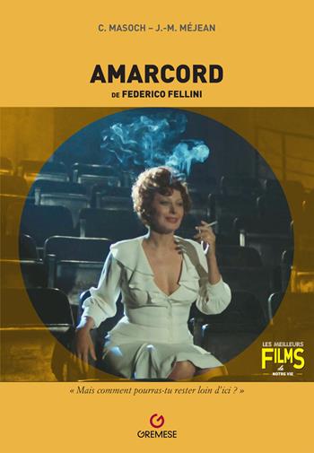 Amarcord de Federico Fellini - Caroline Masoch, Jean-Max Méjean - Libro Gremese Editore 2023, I migliori film della nostra vita | Libraccio.it