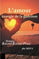   L'Amour, &eacute;nergie de la gu&eacute;rison