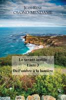   Le Savant inutile - Livre 3 - De l'ombre &agrave; la lumi&egrave;re
