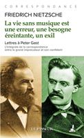 La vie sans musique est une erreur, une besogne éreintante, un exil - Lettres à Peter Gast