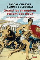   Quand les champions étaient des dieux. Aux origines des Jeux olympiques