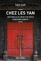   Chez Les Yan. Une famille au coeur d'un siècle d'histoire chinoise