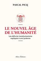   Le Nouvel âge de l'humanité. Les défis du transhumanisme expliqués à une lycéenne