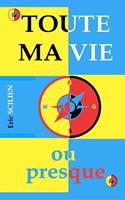   Toute ma vie ou presque