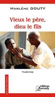   Vieux le p&egrave;re, dieu le fils