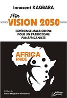   Ma vision 2050 : exp&eacute;rience malaisienne pour un patriotisme panafricaniste