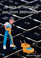   Je fais le m&eacute;nage sur mon ordinateur