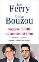   Sagesse et folie du monde qui vient - Comment s'y préparer, comment y préparer nos enfants ?