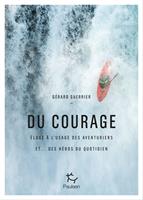   Du courage - Eloge à l'usage des aventuriers et...des héros du quotidien