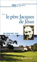   Prier 15 jours avec le père Jacques de Jésus n°217