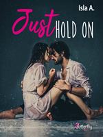   Just hold on