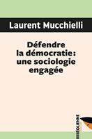   Défendre la démocratie : une sociologie engagée