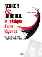   Stoker et Dracula, La fabrique d&rsquo;une l&eacute;gende