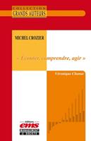   Michel Crozier - "&Eacute;couter, comprendre, agir"