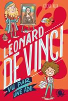   100 % Vrai - Léonard de Vinci vu par une ado - Biographie romancée jeunesse peinture art invention sciences - Dès 9 ans