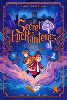 Le Secret des enchanteurs – tome 1 : La Montre magique – Dès 10 ans – Roman jeunesse – Aventure – Magie - Amitié – Roman fantastique – Quête à Paris et Lyon