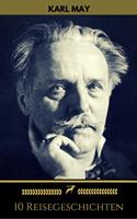   Karl May: 10 Reisegeschichten (Golden Deer Classics)