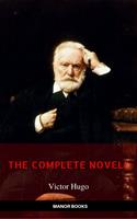   Victor Hugo: The Complete Novels [newly updated] (Manor Books Publishing) (The Greatest Writers of All Time)