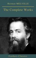   Herman MELVILLE : The Complete Works (Feathers Classics)