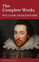   William Shakespeare The Complete Works (37 plays, 160 sonnets and 5 Poetry Books With Active Table of Contents)