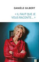   Danièle Gilbert : « Il faut que je vous raconte... »