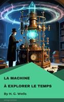   La Machine &agrave; explorer le temps