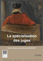   La sp&eacute;cialisation des juges