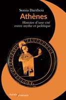   Athènes. Histoire d’une cité entre mythe et politique