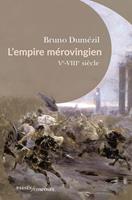   L'Empire mérovingien. Ve-VIIIe siècle