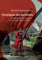   Chroniques des territoires. Comment les régions ont construit la nation