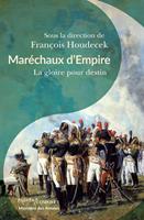   Maréchaux d'Empire. La gloire pour destin