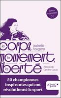   Le corps, le mouvement, la libert&eacute;