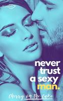   Never Trust a sexy man
