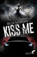  Kiss me