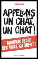 Appelons un chat, un chat ! Mauvais usage des mots, ça suffit !