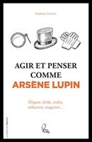 Agir et penser comme Arsène Lupin