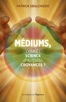   M&eacute;diums, vraie science, fausses croyances ?