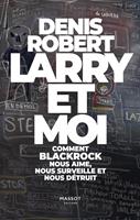   Larry et moi - Comment BlackRock nous aime, nous surveille et nous détruit
