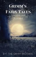  Grimm's Fairy Tales : Complete and Illustrated